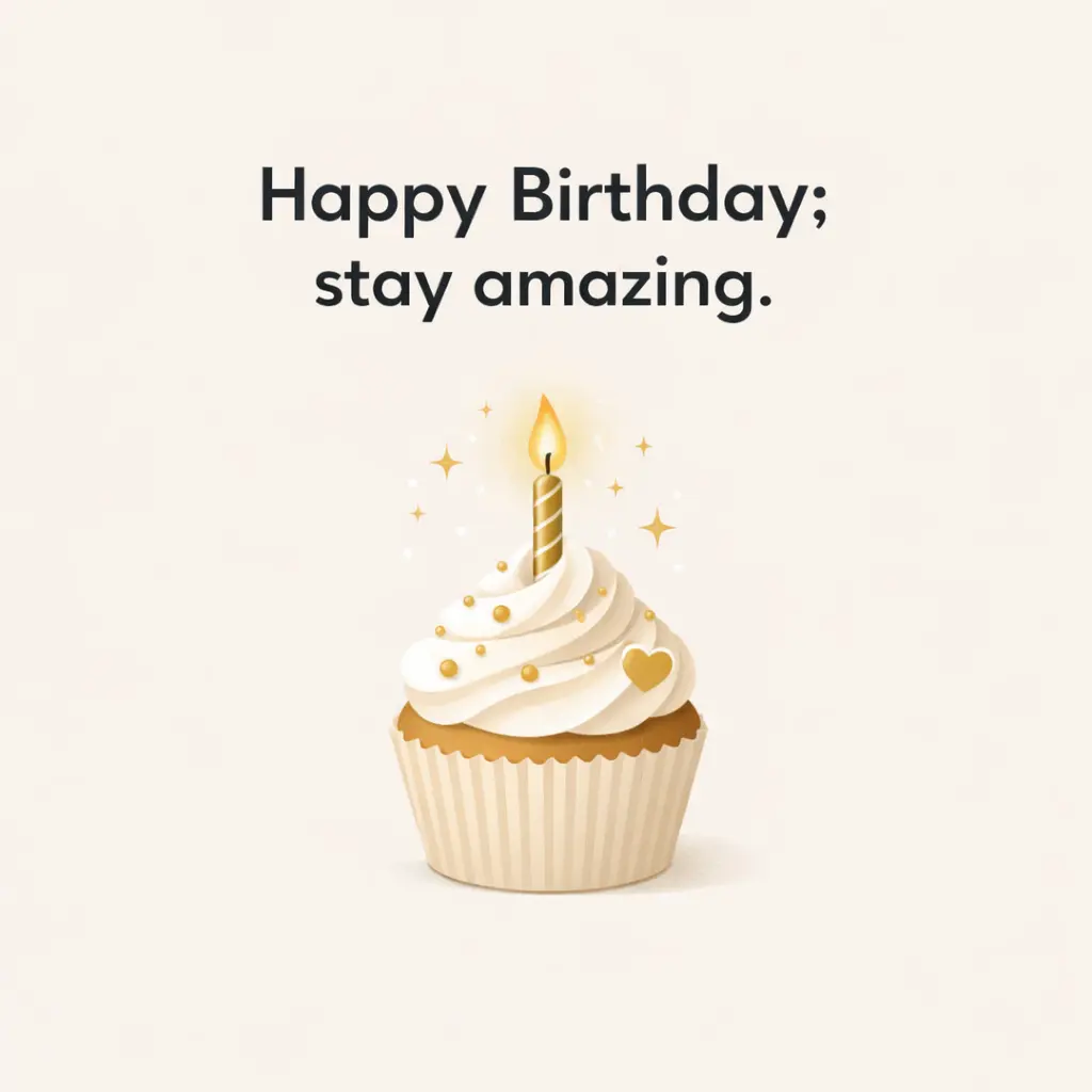Minimal cupcake illustration with elegant styling highlighting a simple birthday greeting encouraging someone to stay amazing.